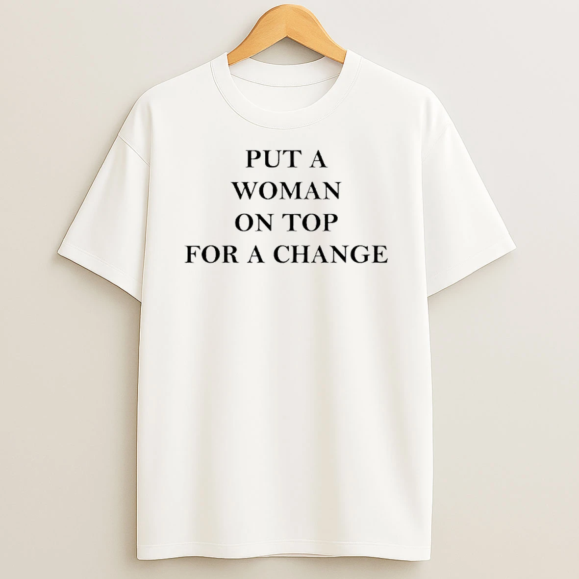 Put A Woman On Top For A Change T Shirt