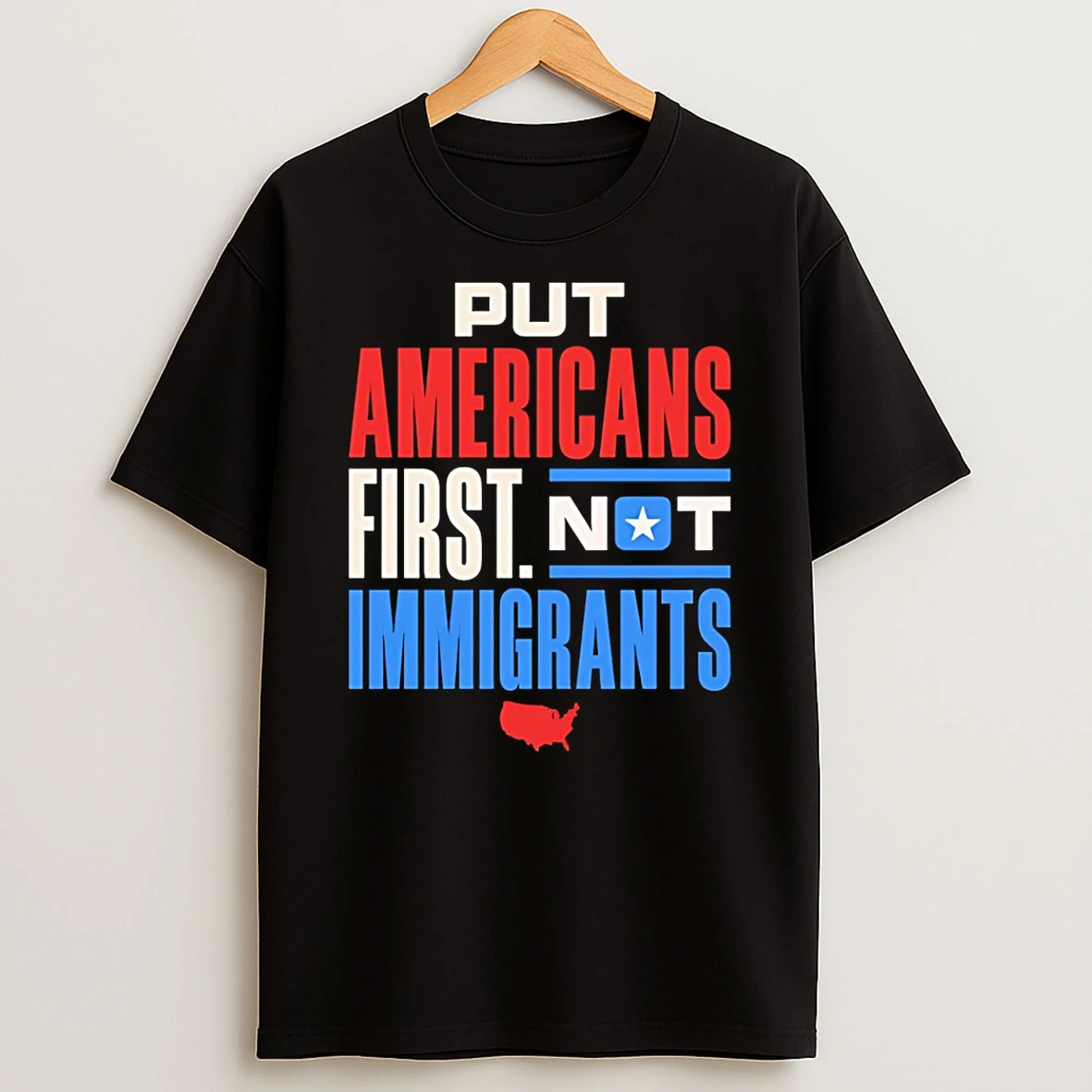 Put Americans First Not Immigrants T Shirt