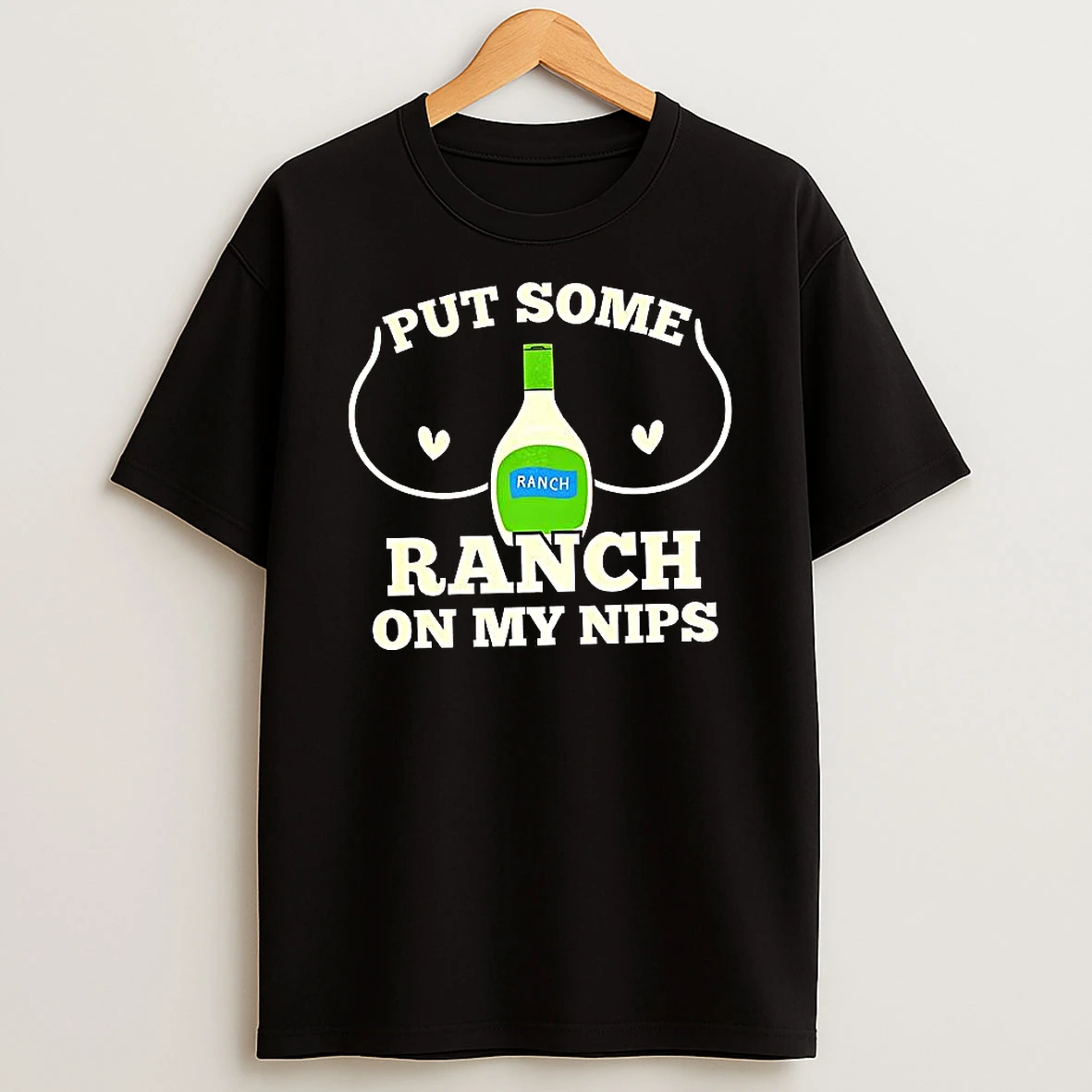 Put Some Ranch On My Nips Dressing Humor Raunchy T Shirt