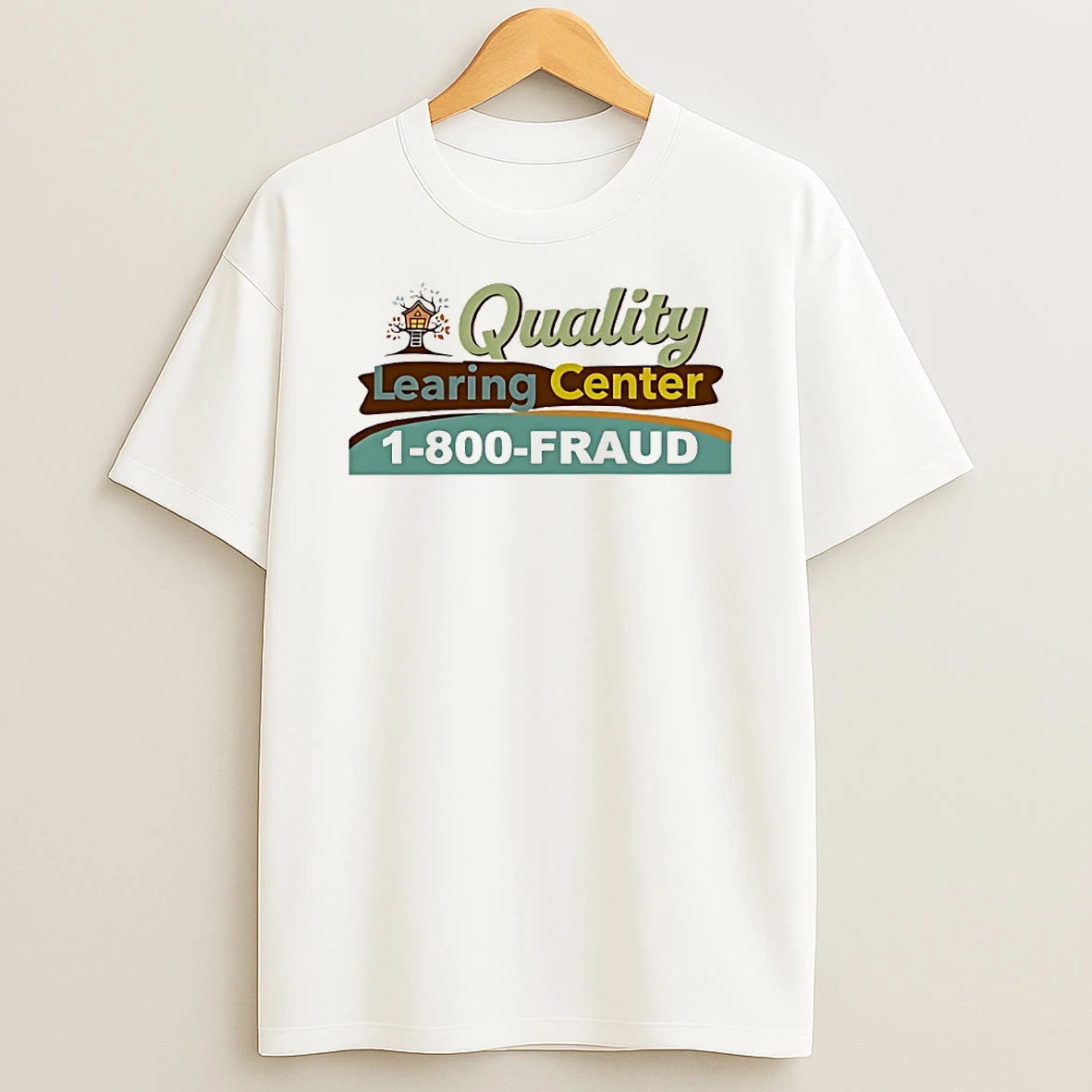 Quality Learing Center 1 800 Fraud Circle T Shirt