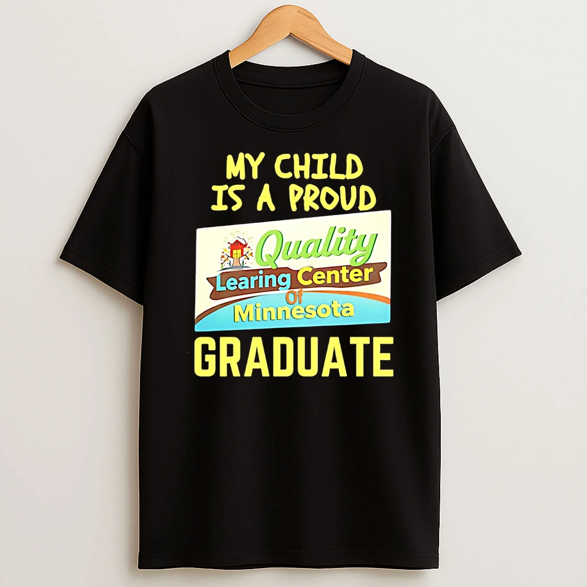 Quality Learing Center My Child Is A Proud Graduate T Shirt
