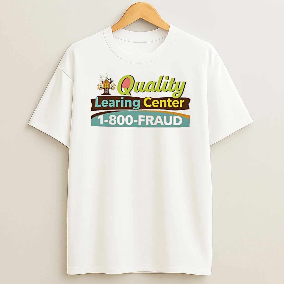 Quality Learning Center 1 800 Fraud T Shirt