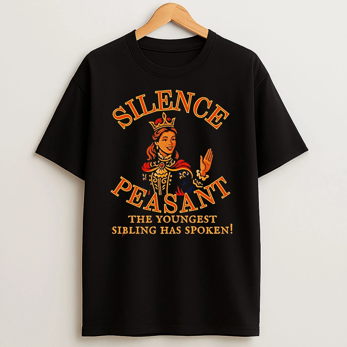 Queen Silence Peasant The Youngest Has Spoken T Shirt