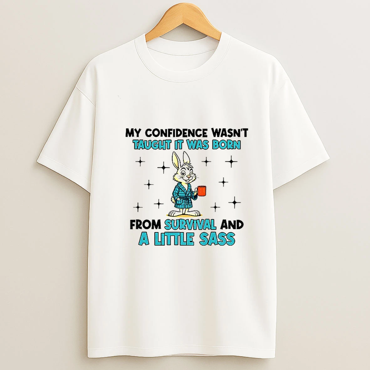 Rabbit My Confidence Wasnt Taught It Was Born From Survival And A Little Sass T Shirt