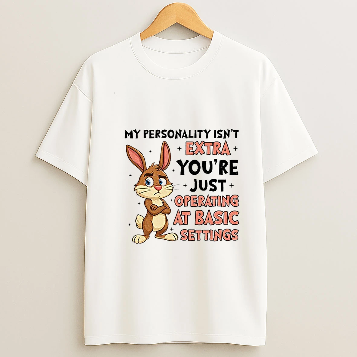 Rabbit My Personality Isnt Extra Youre Just Operating At Basic Settings T Shirt
