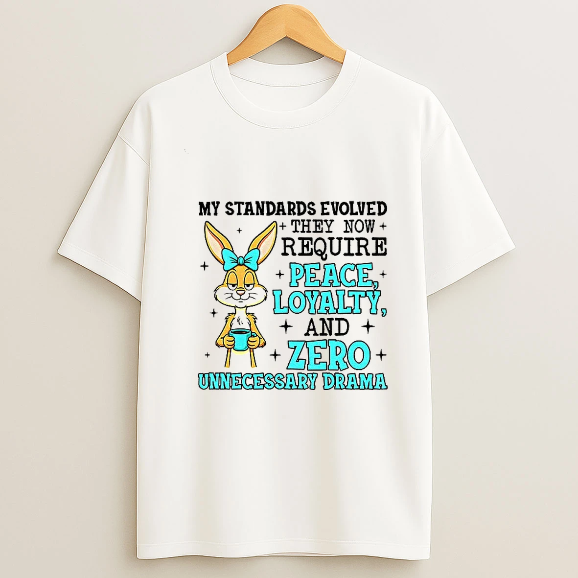 Rabbit My Standards Evolved They Now Require Peace Loyalty And Zero Unnecessary Drama T Shirt
