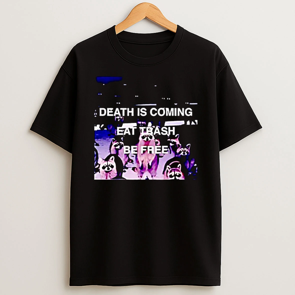 Raccoon Death Is Coming Eat Trash Be Free T Shirt