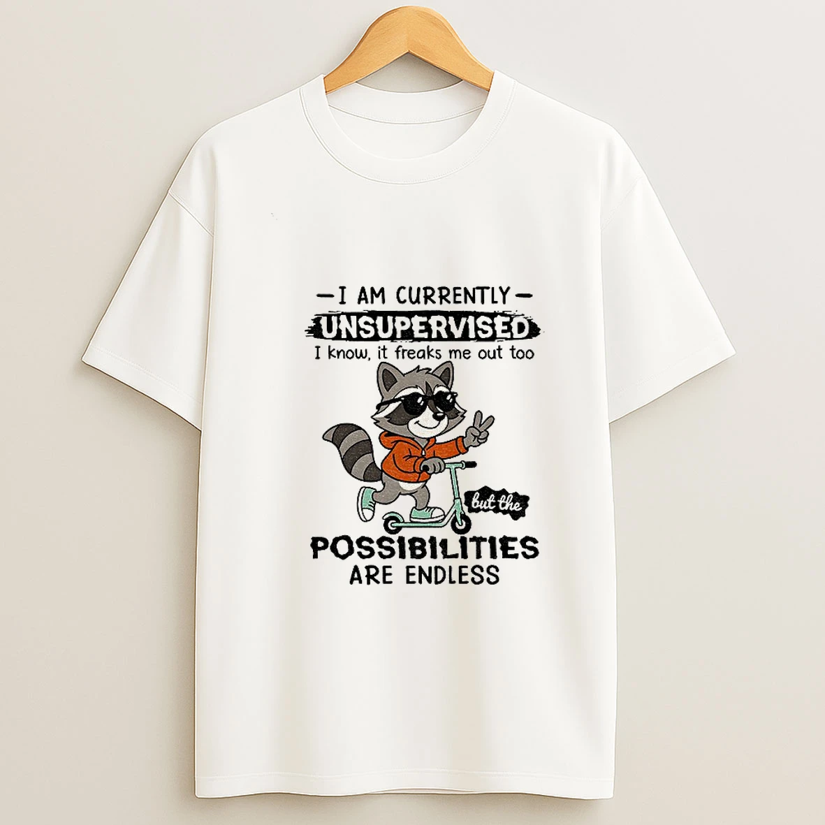 Raccoon I Am Currently Unsupervised I Know It Freaks Me Out Too Possibilities Are Endless T Shirt