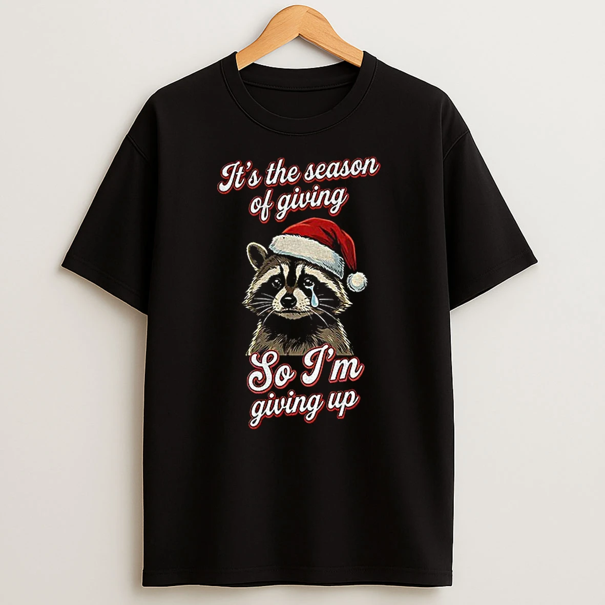 Raccoon Santa Hat Its The Season Of Giving So Im Giving Up Christmas T Shirt