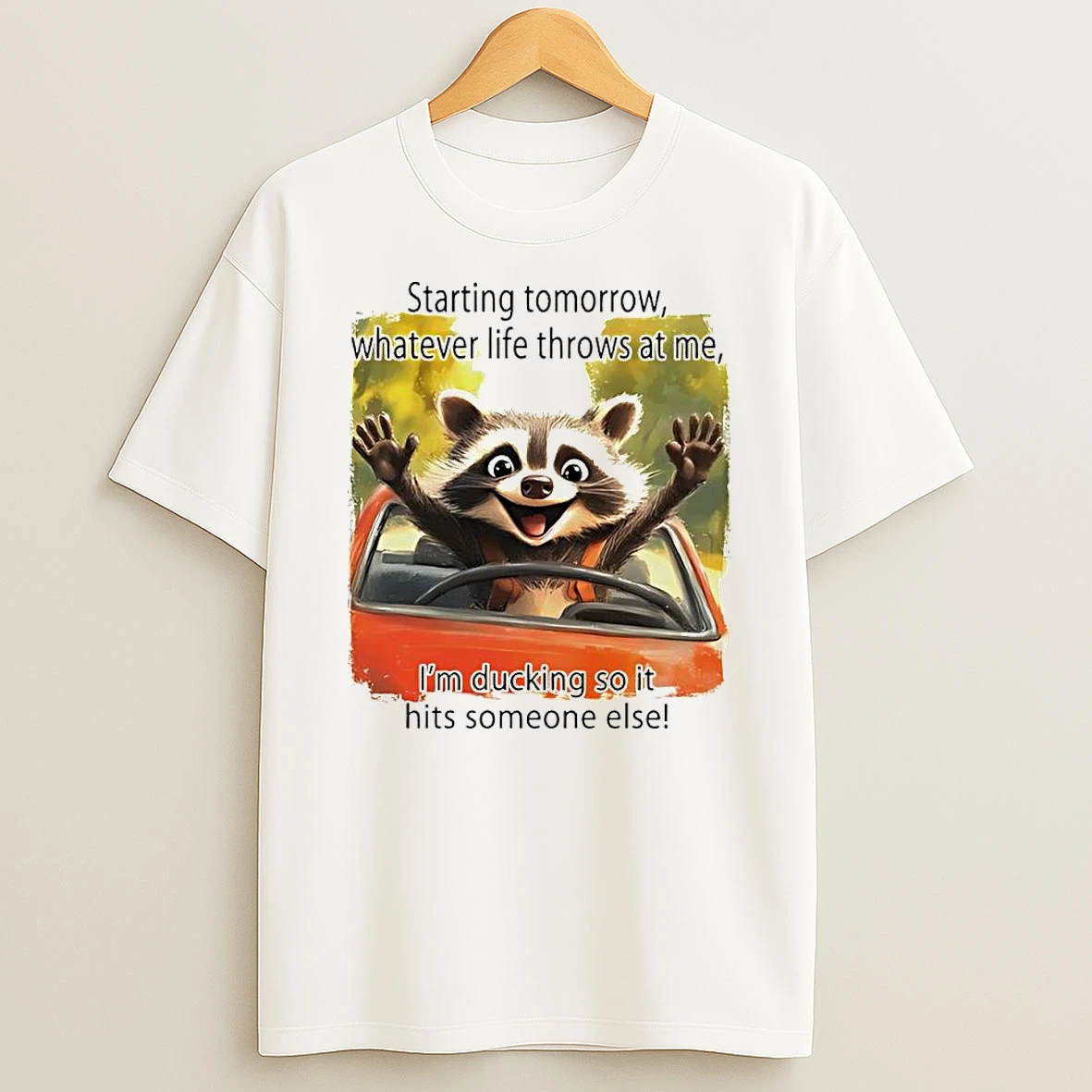 Raccoon Starting Tomorrow Whatever Life Throws At Me Im Ducking So It Hits Someone Else T Shirt