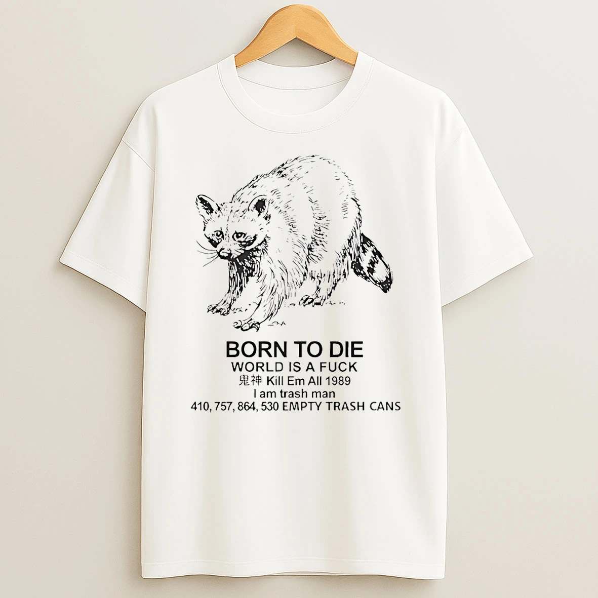 Raccoon Born To Die World Is A Fuck Kill Em All 1989 I Am Trash Man T Shirt