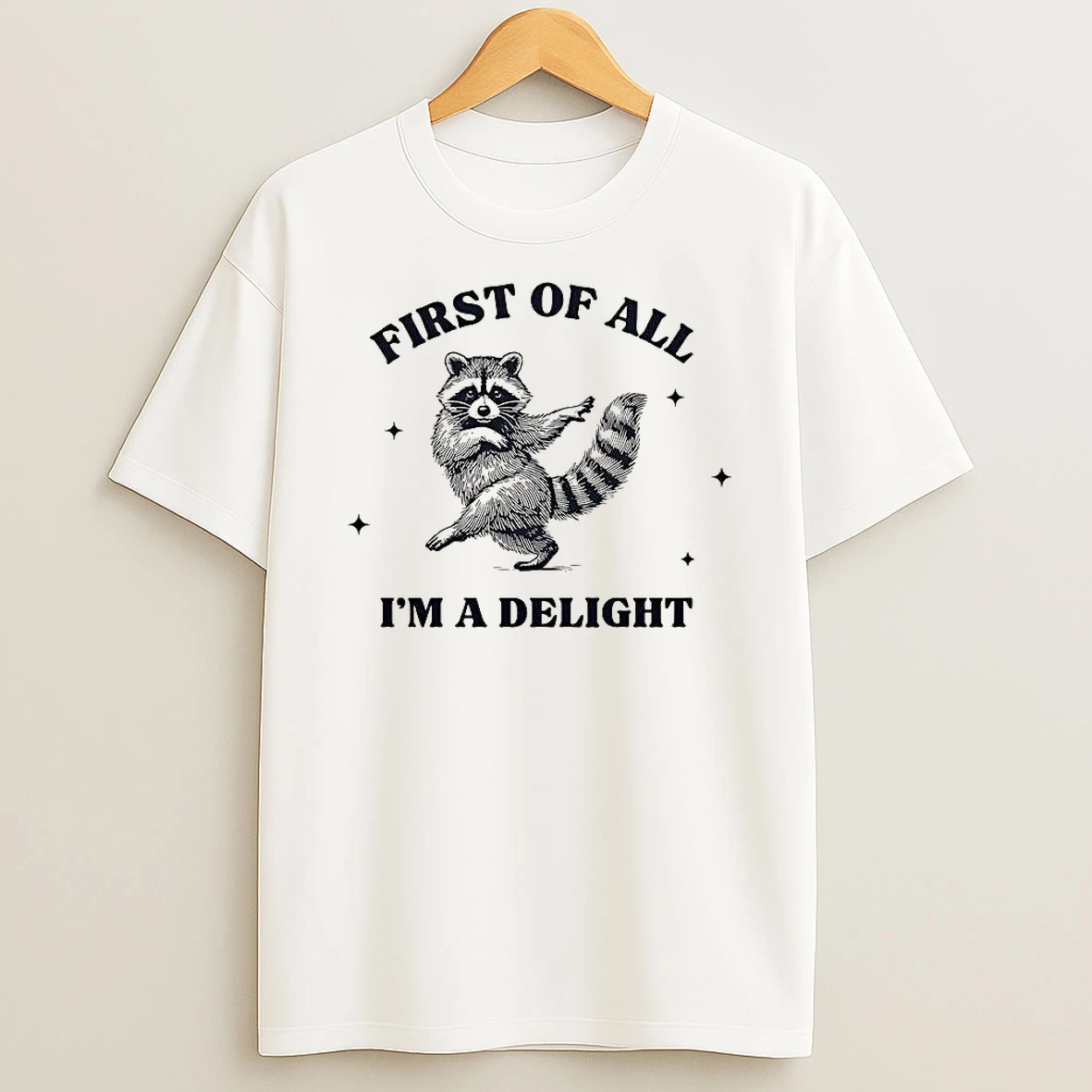 Raccoon Dancing First Of All Im A Delight T Shirt