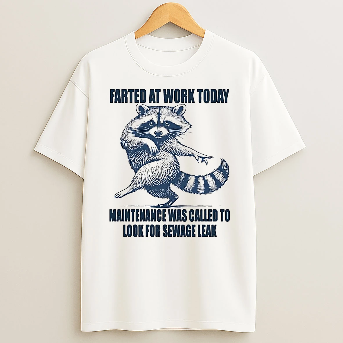 Raccoon Farted At Work Today Maintenance Was Called To Look For Sewage Leak T Shirt