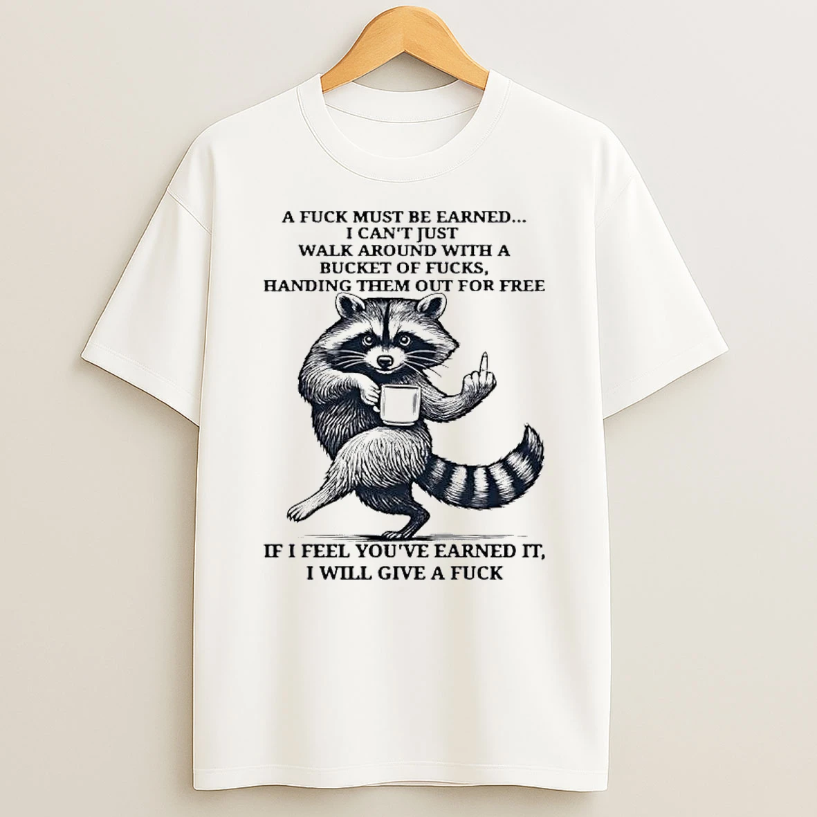 Raccoon Handing Them Out For Free If I Feel Youve Earned It I Will Give A Fuck T Shirt