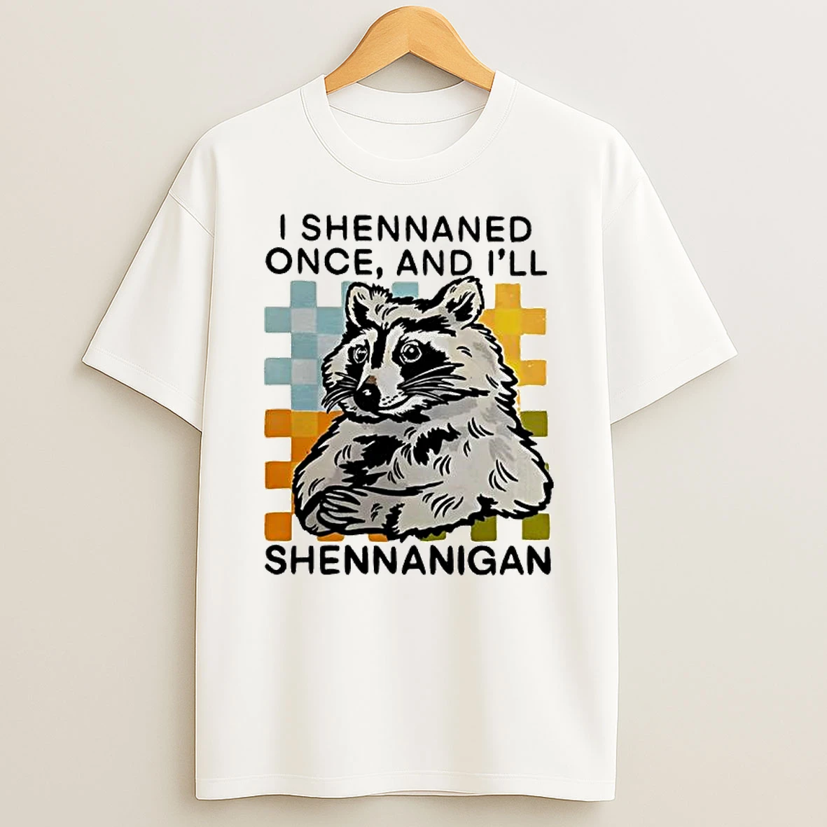 Raccoon I Shennaned Once And Ill Shennanigan T Shirt