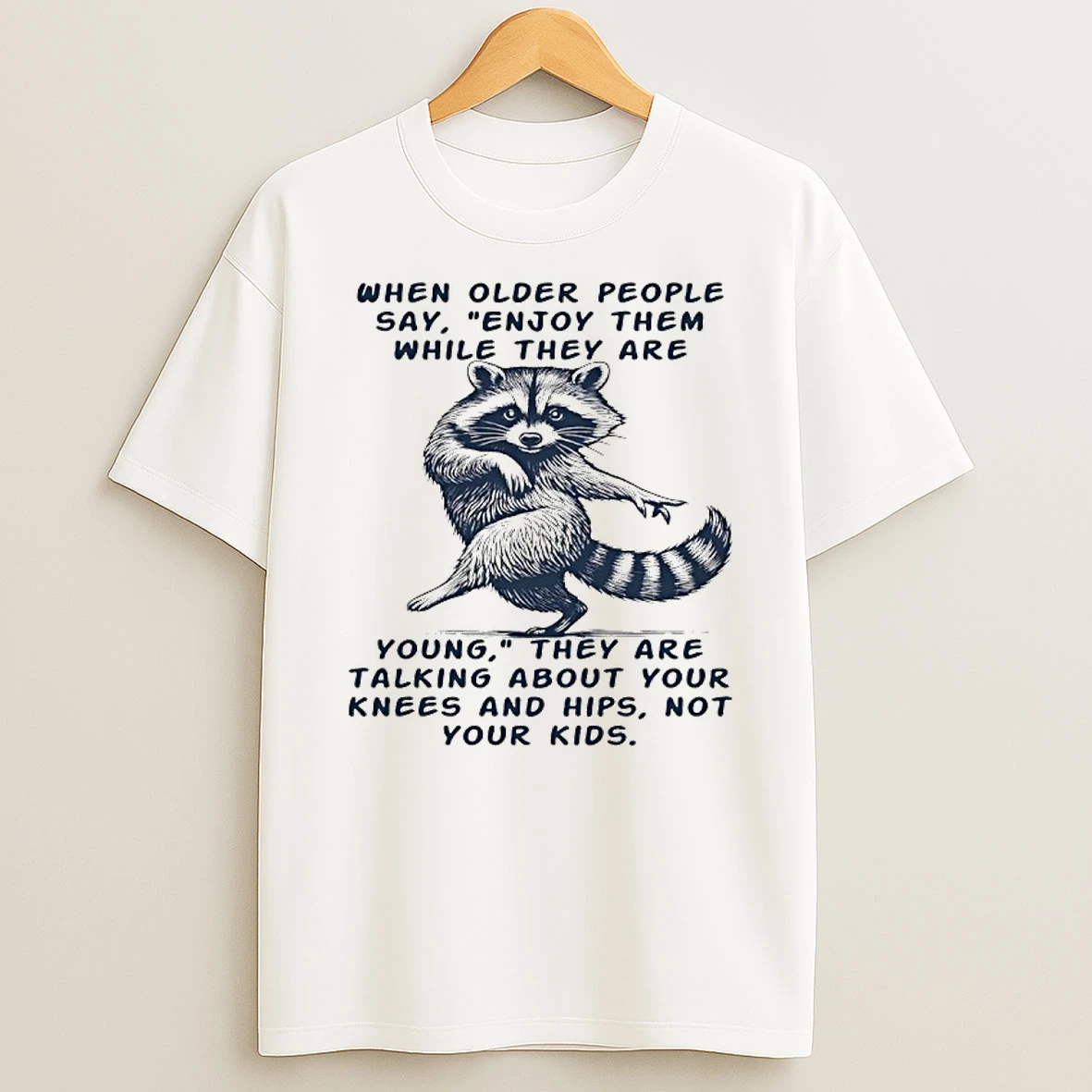 Raccoon When Older People Say They Are Talking About Your Knees And Hips Not Your Kids T Shirt