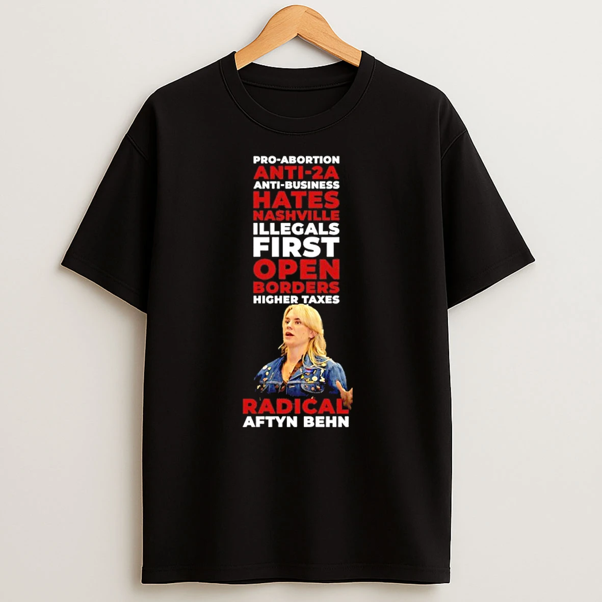 Radical Aftyn Behn Pro Abortion Anti 2a Anti Business Hates Nashville Illegals First Open Borders Higher Texas T Shirt