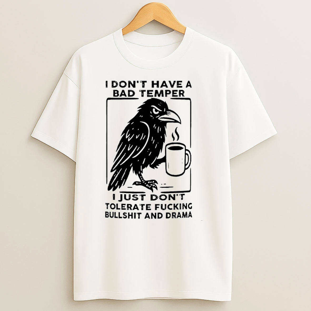 Raven I Dont Have A Bad Temper I Just Dont Tolerate Fucking Bullshit And Drama T Shirt
