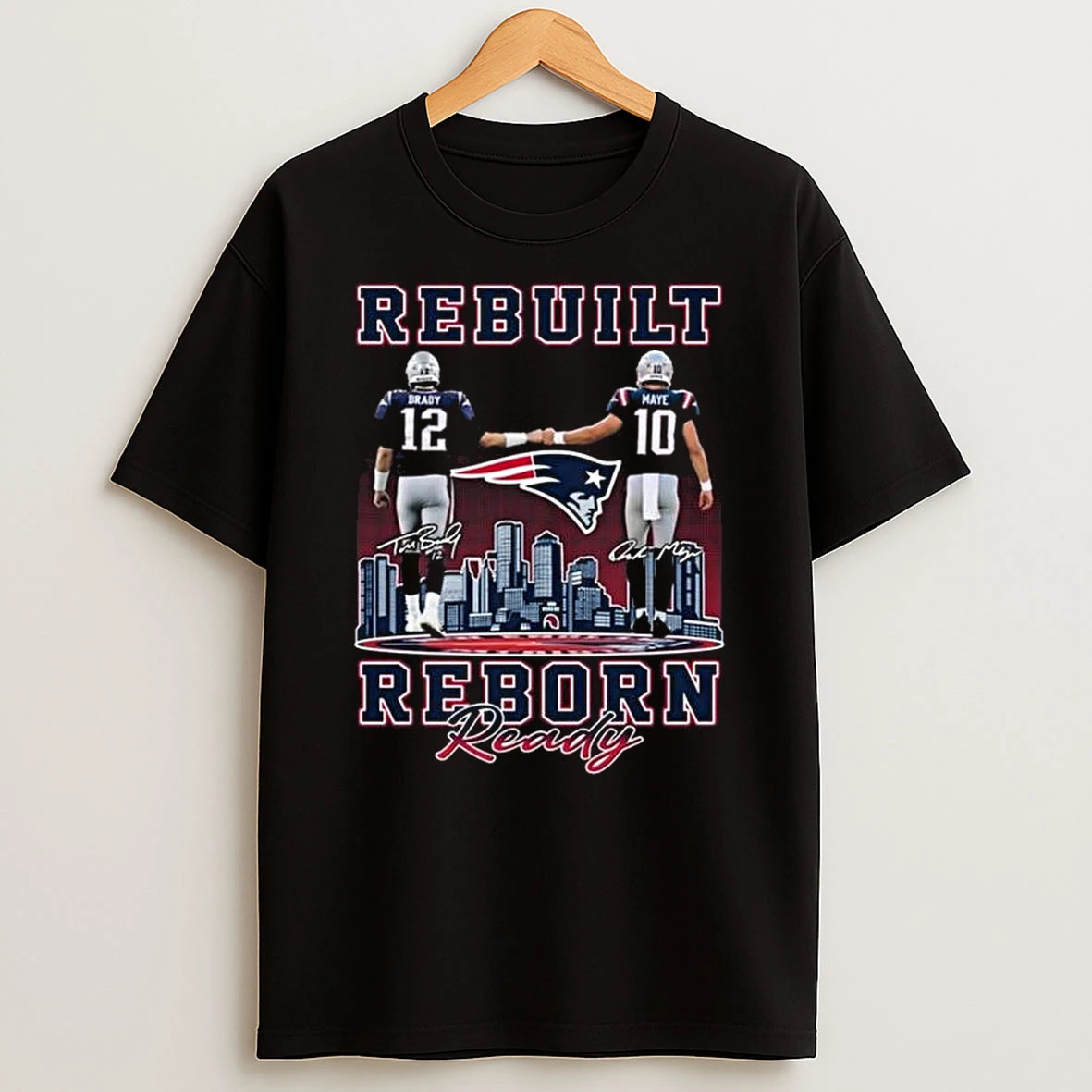 Rebuilt Reborn Ready New England Patriots 2025 Brady And Maye Signatures T Shirt