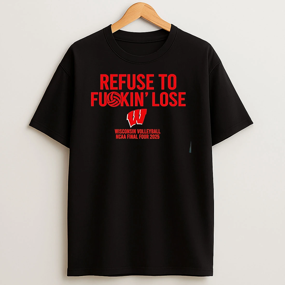 Refuse To Fuckin Lose Wisconsin Volleyball T Shirt