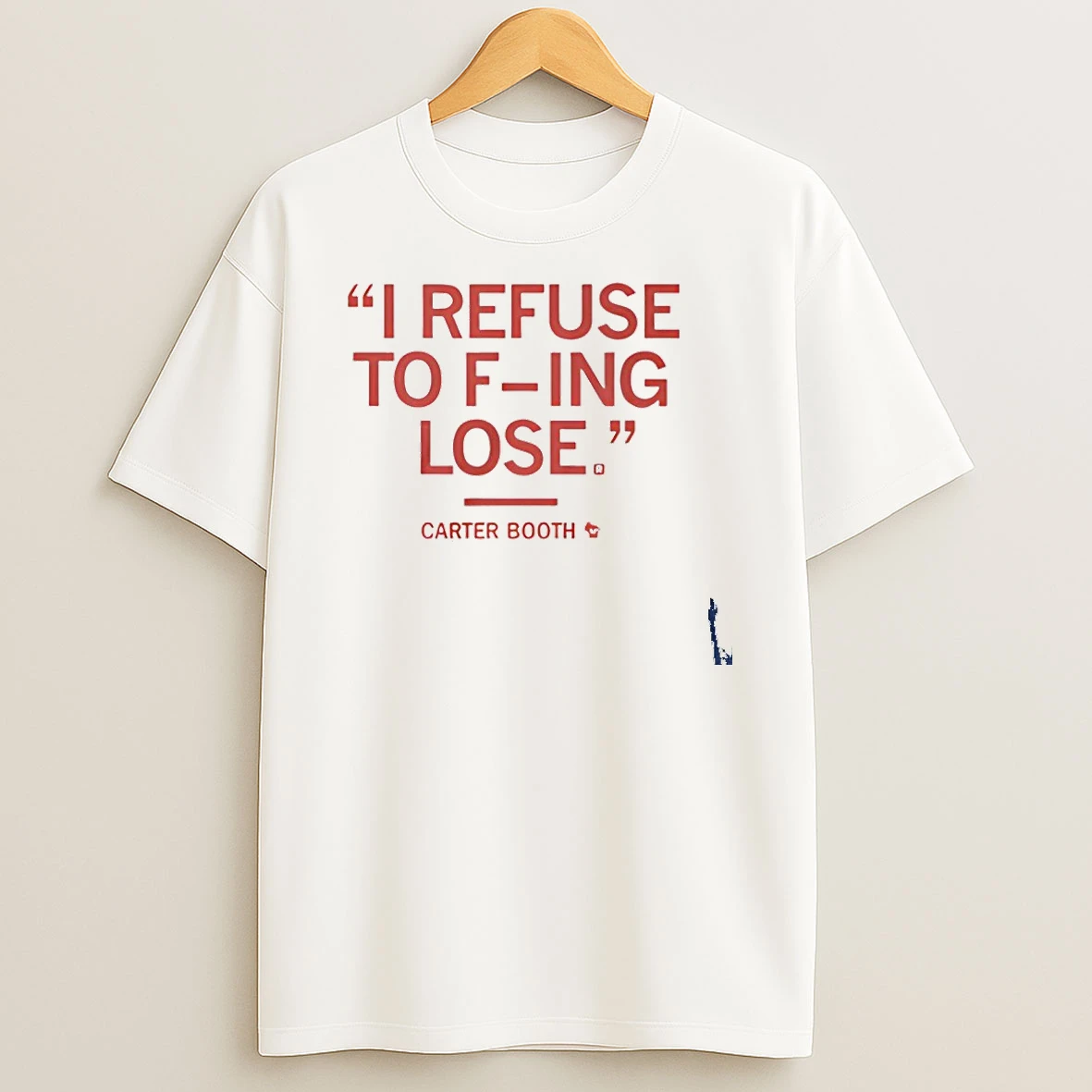 Refuse To Fucking Lose Carter Booth T Shirt