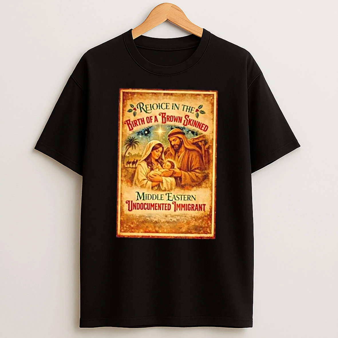 Rejoice In The Birth Of A Brown Skinned Middle Eastern Undocumented Immigrant Post T Shirt