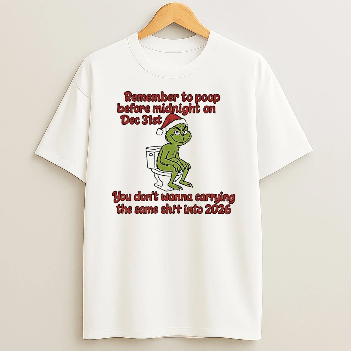 Remember To Poop Before Midnight On Dec 31st You Dont Wanna Carrying The Same Shit Into 2026 Grinch T Shirt