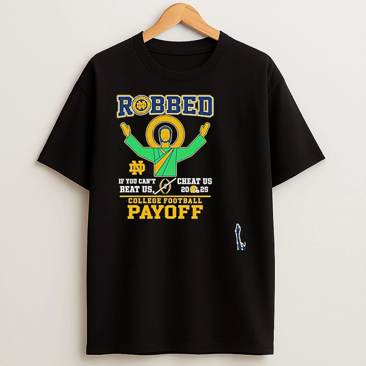 Robbed Notre Dame Football If You Cant Beat Us Cheat Us Cfp 2025 T Shirt