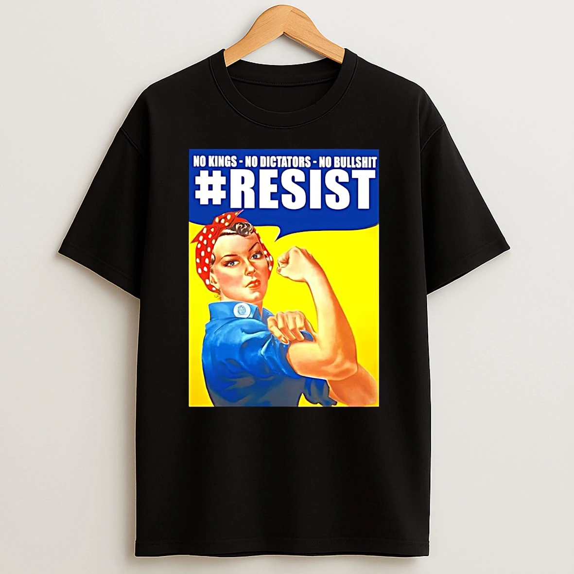 Rosie The Riveter Resist No Kings No Dictators No Bullshit T Shirt