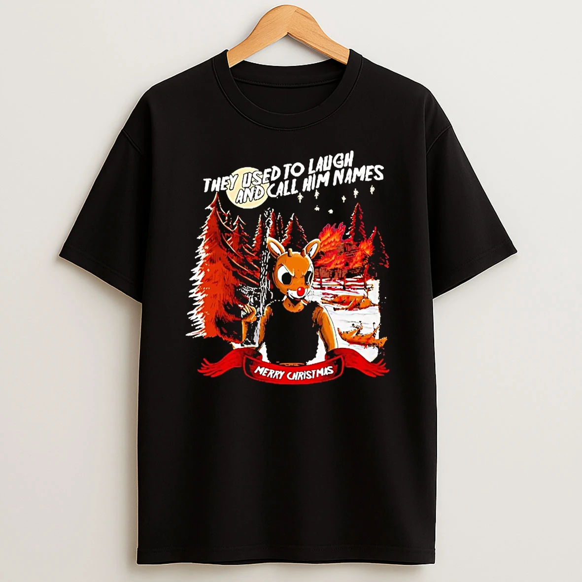 Rudolph They Used To Laugh And Call Him Names Merry Christmas T Shirt
