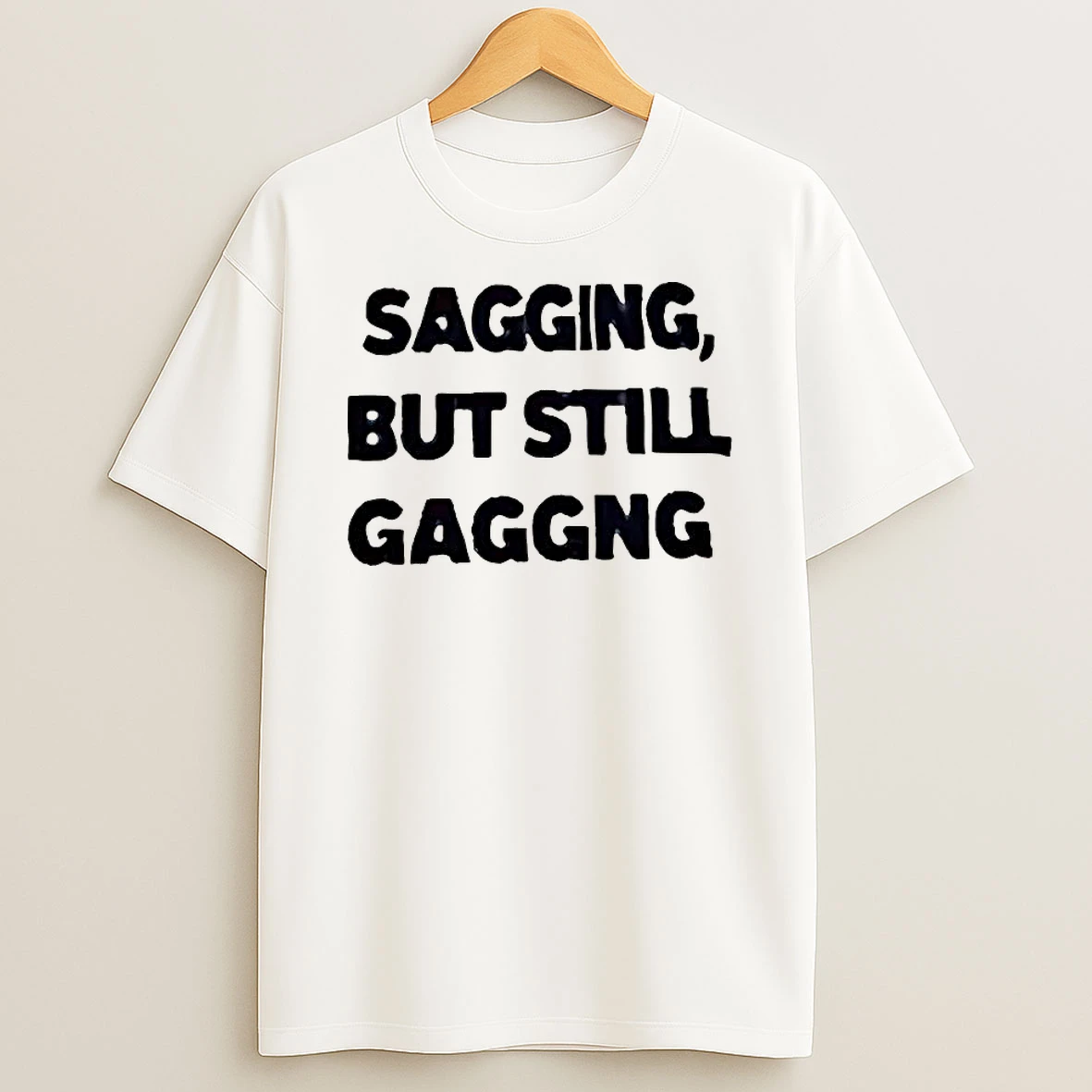 Sagging But Still Gaggng Letter T Shirt