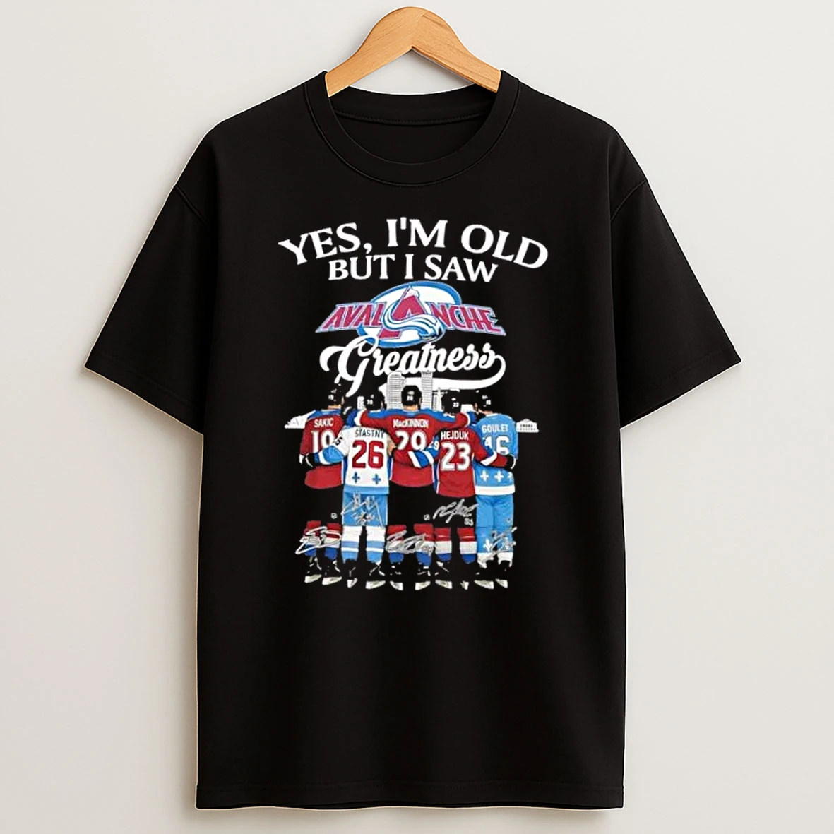Sakic Stastny Mackinnon Hejduk Goulet Yes Im Old But I Saw Colorado Avalanche Greatness Legends Skyline T Shirt