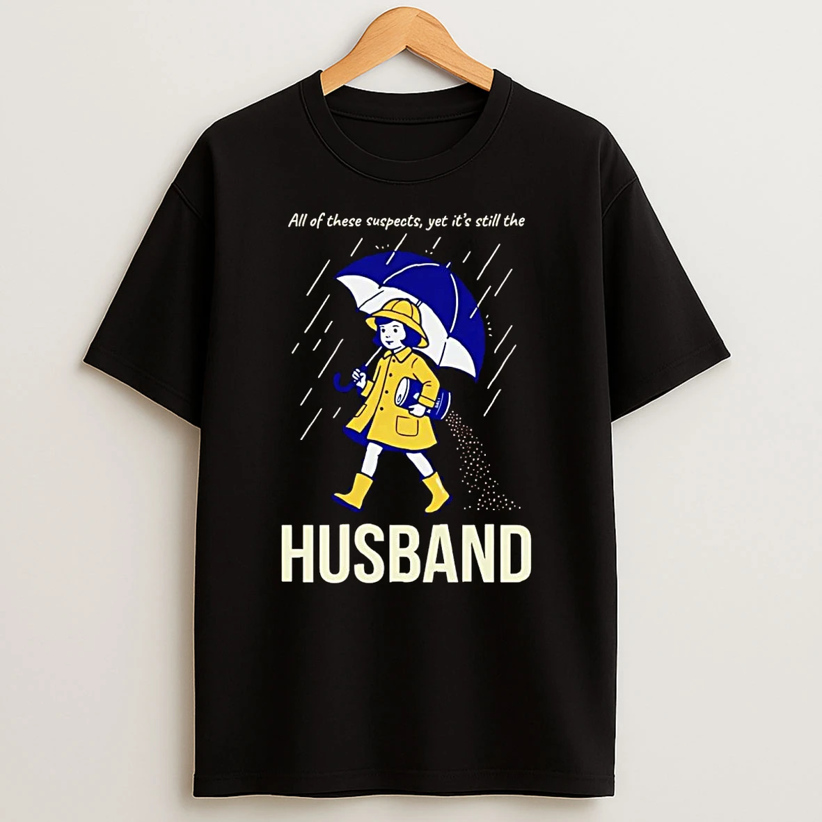 Salt Girl All Of These Suspects Yet Its Still The Husband T Shirt