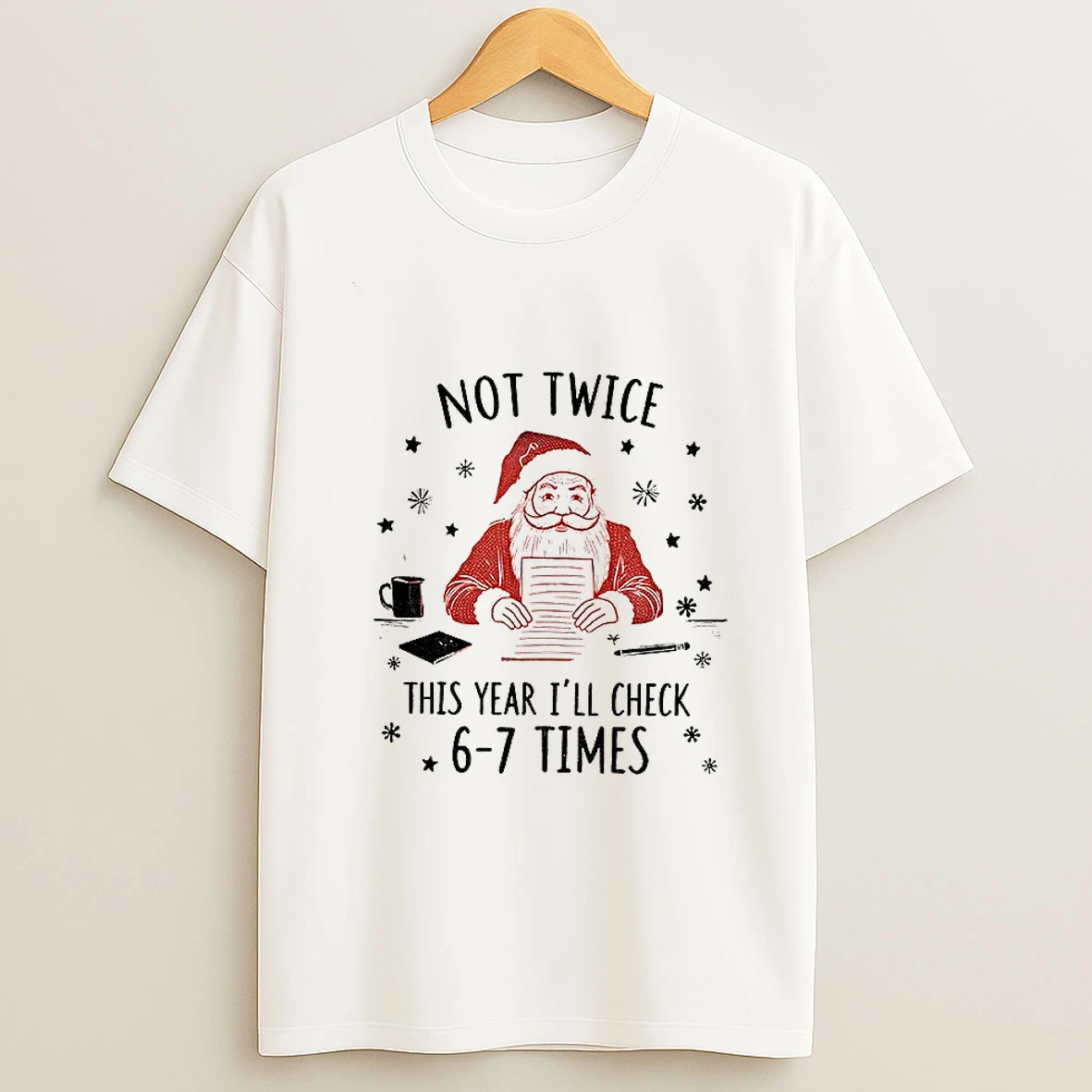 Santa Claus Not Twice This Year Ill Check 6 7 Times Christmas T Shirt