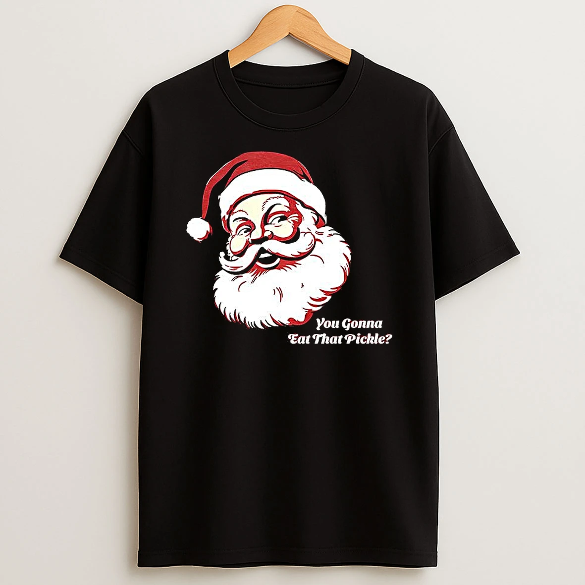 Santa Claus You Gonna Eat That Pickle T Shirt