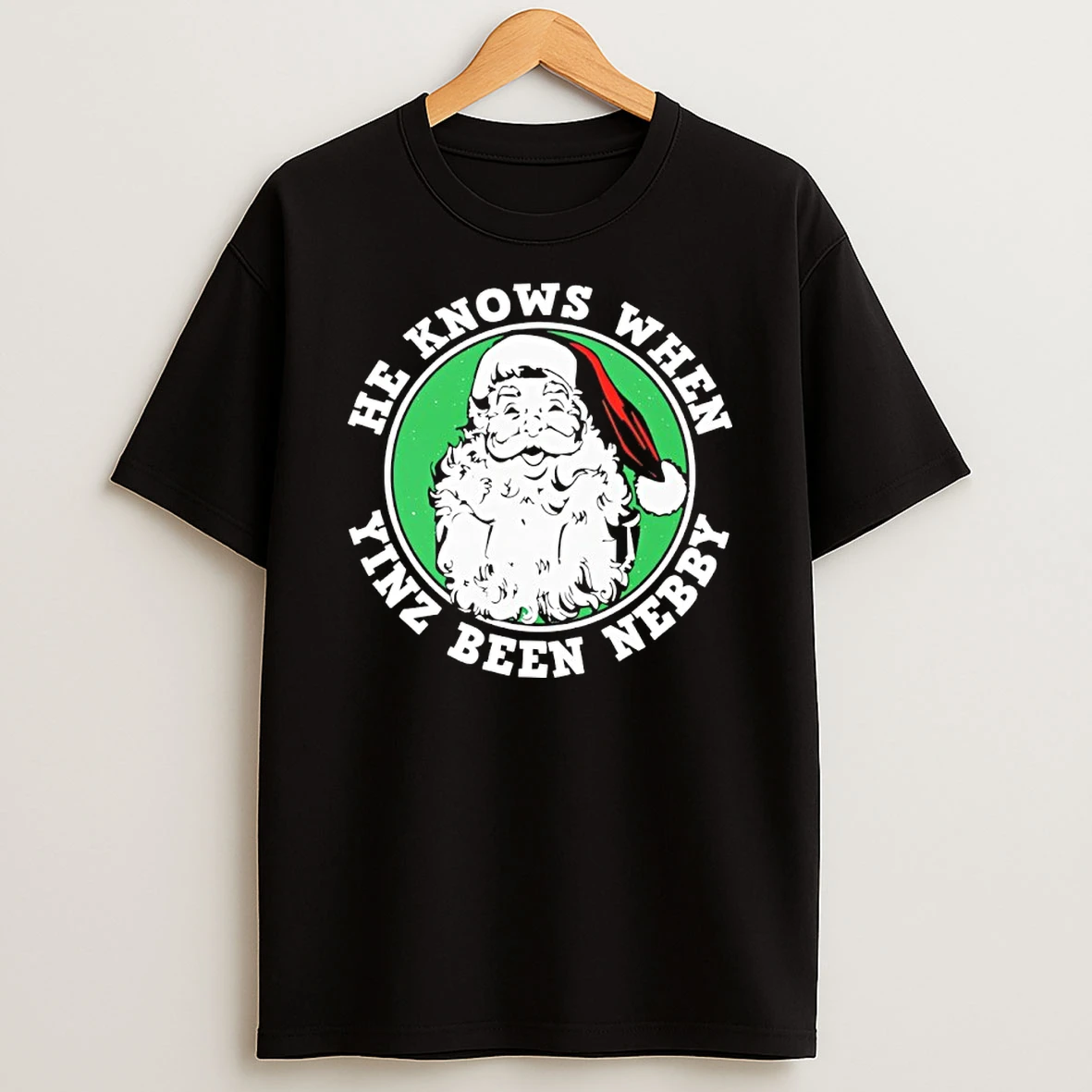 Santa He Knows When Yinz Been Nebby T Shirt