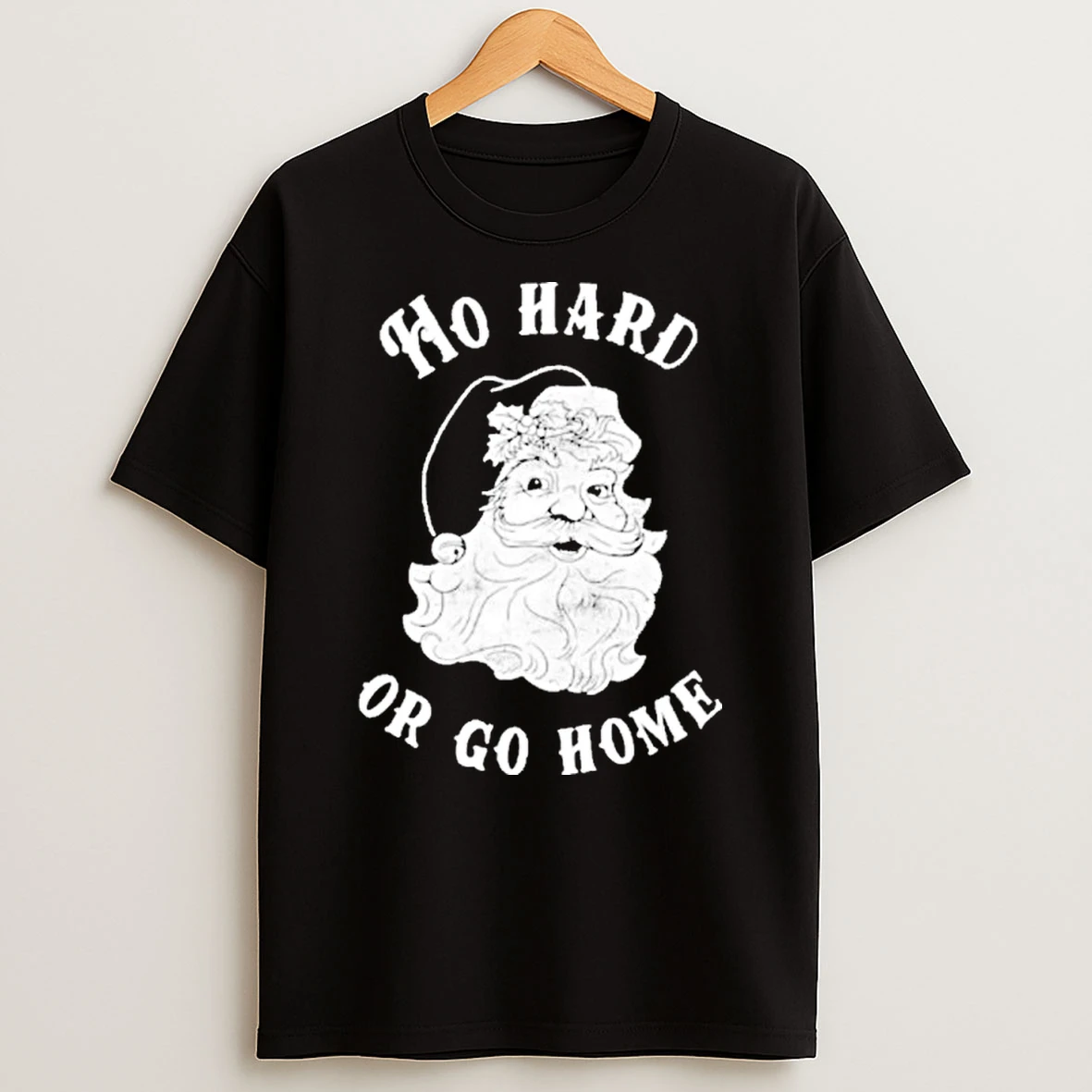 Santa Ho Hard Or Go Home Christmas 2025 T Shirt