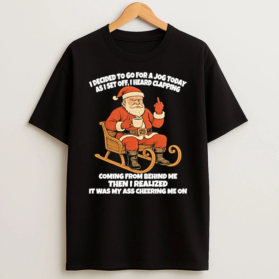 Santa I Decided To Go For A Jog Today As I Set Off I Heard Clapping T Shirt