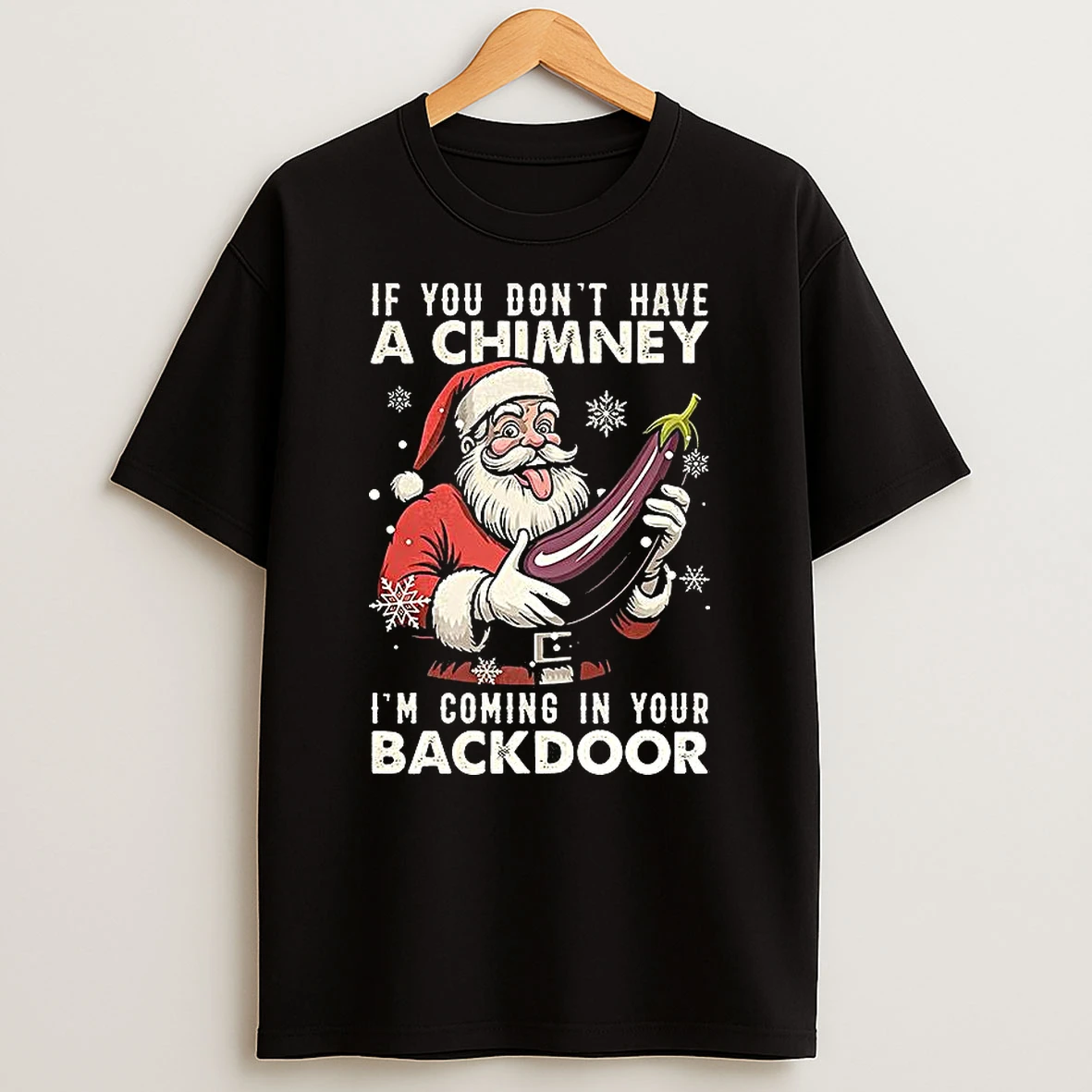 Santa If You Dont Have A Chimney Im Coming In Your Backdoor Ugly Christmas T Shirt