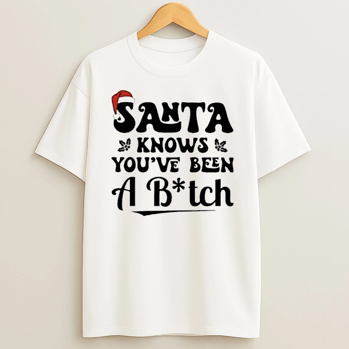 Santa Knows Youve Been A Bitch T Shirt