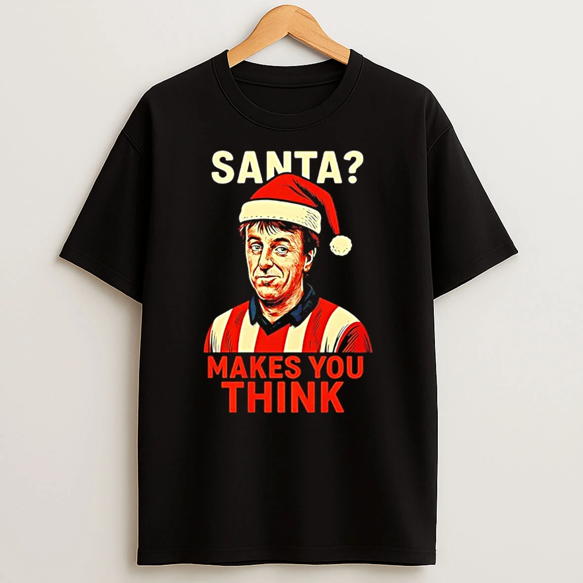 Santa Makes You Think Matt Le Tissier Christmas T Shirt