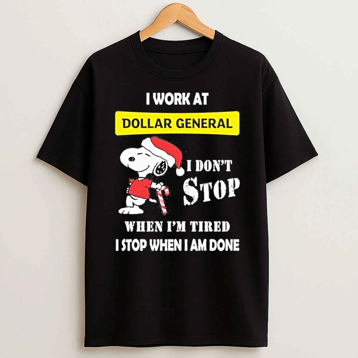 Santa Snoopy I Work At Dollar General I Dont Stop When Im Tired I Stop When I Am Done T Shirt