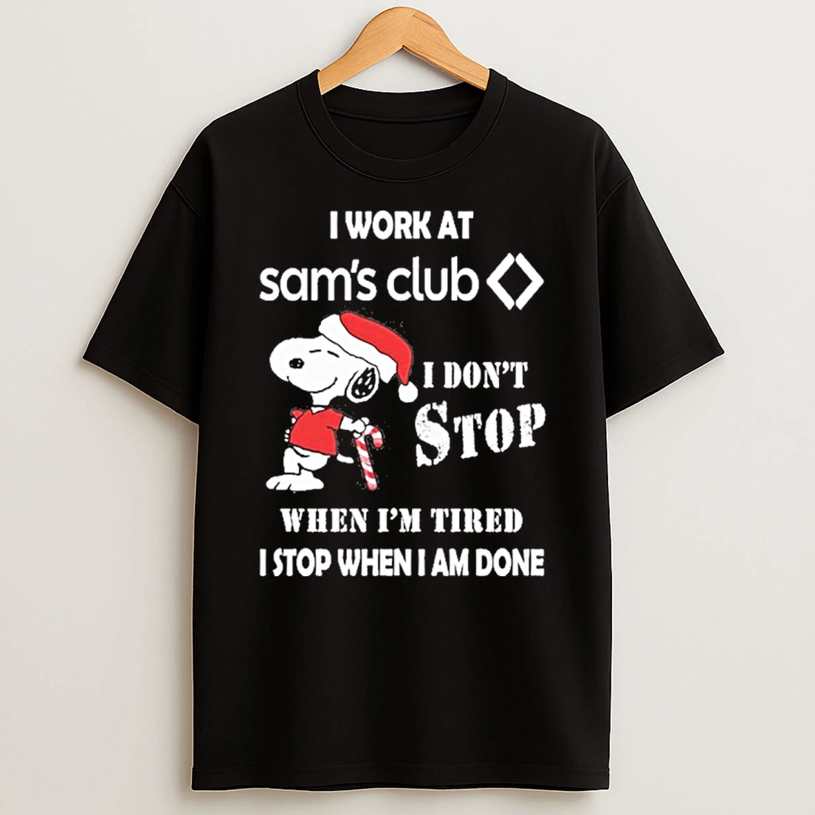 Santa Snoopy I Work At Sams Club I Dont Stop When Im Tired I Stop When I Am Done T Shirt