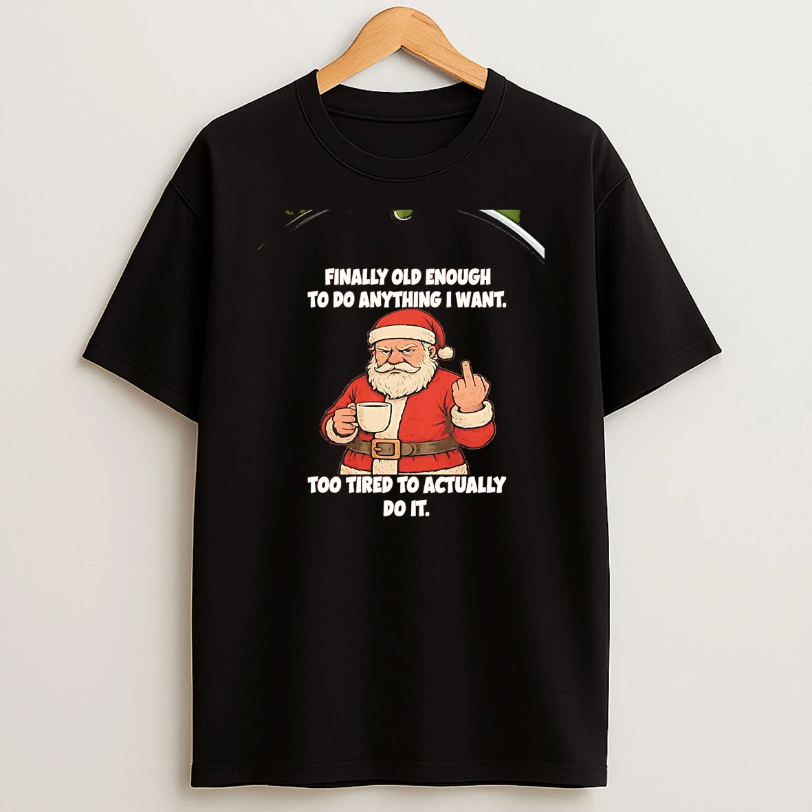 Santa Finally Old Enough To Do Anything I Want Christmas Chriast T Shirt