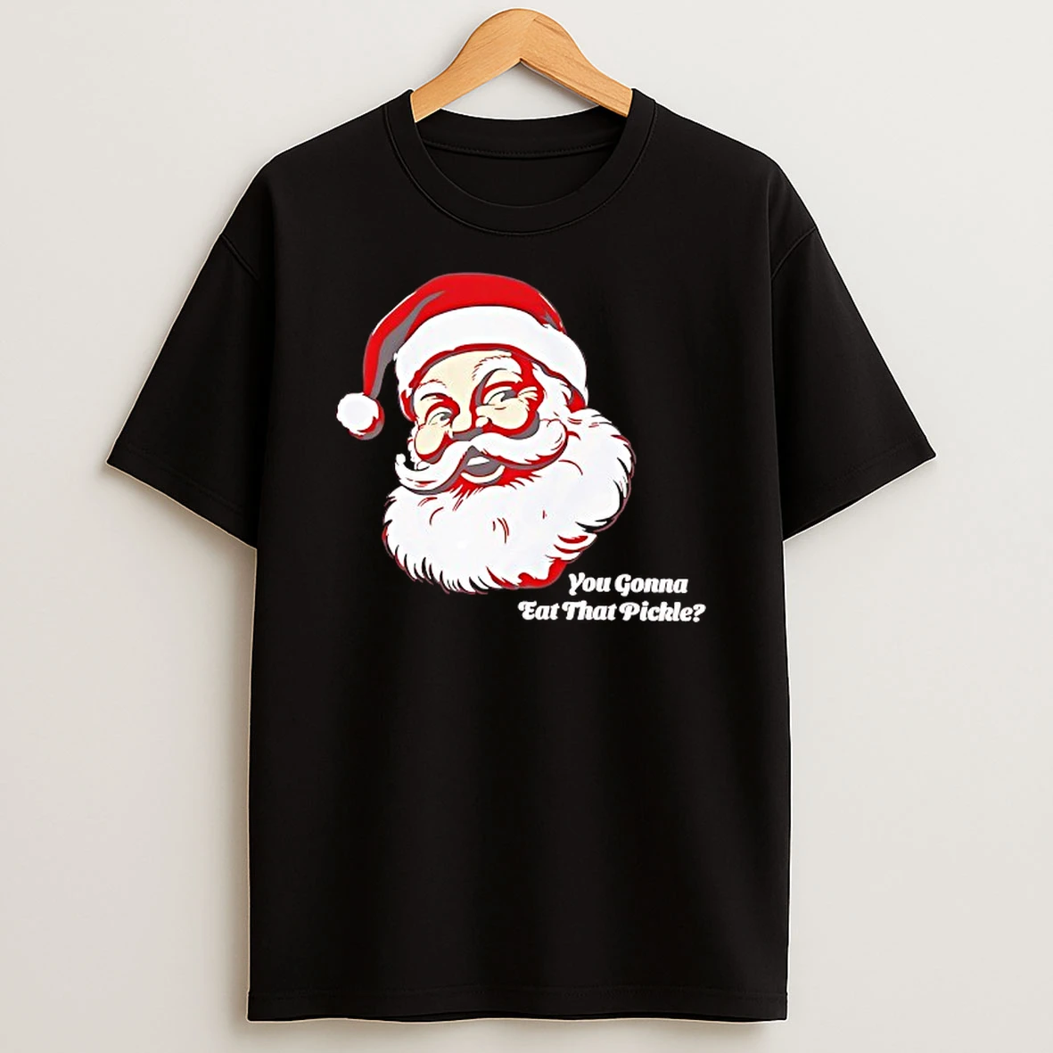 Santa You Gonna Eat That Pickle T Shirt