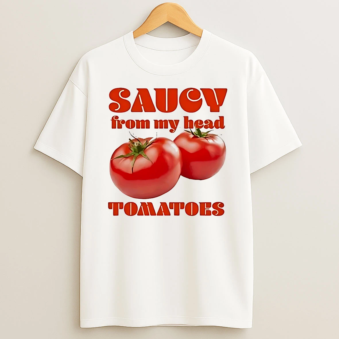 Saucy From My Head Tomatoes T Shirt