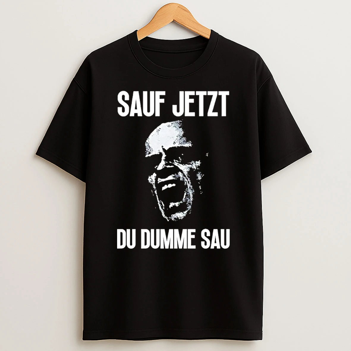 Sauf Jetzt Du Dumme Sau T Shirt