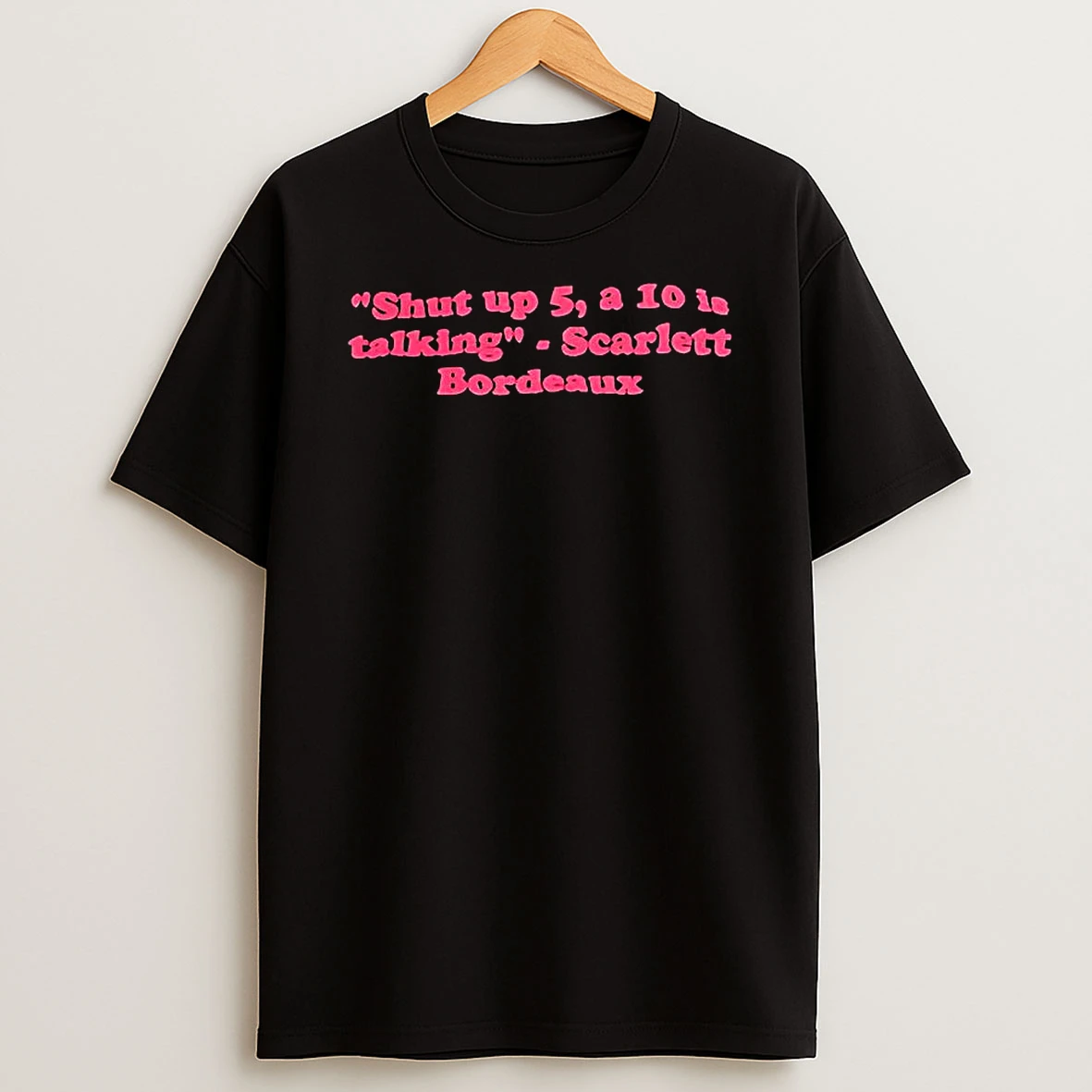 Scarlett Bordeaux Wwe Shut Up 5 A 10 Is Talking Quote T Shirt