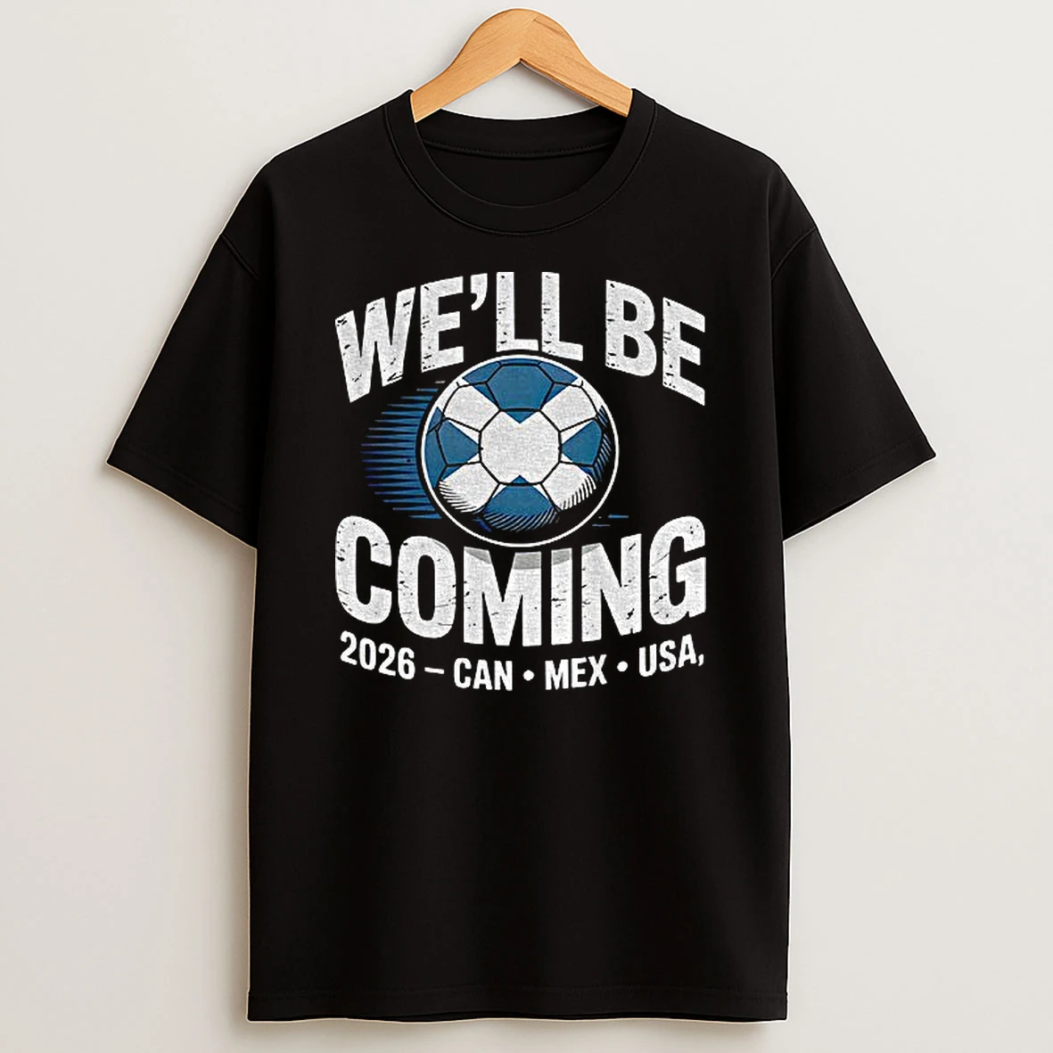 Scotland 2026 Soccer Well Be Coming Usa Canda Mexico T Shirt