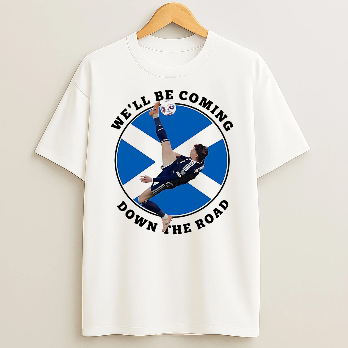 Scotland Well Be Coming Down The Road T Shirt